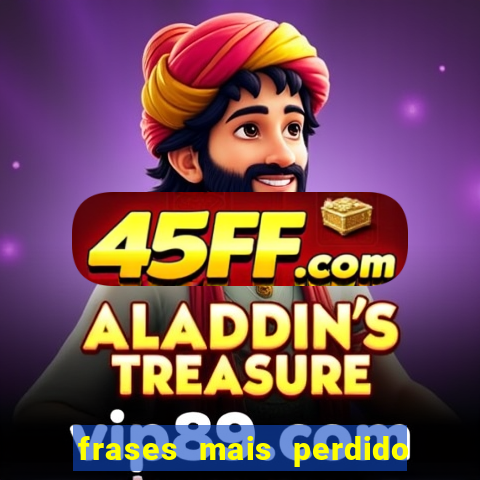 frases mais perdido que surdo em bingo